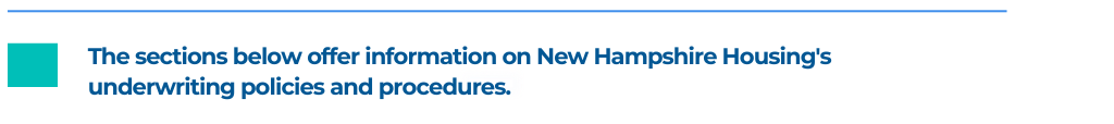 The sections below offer information on New Hampshire Housing's underwriting policies and procedures.